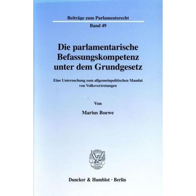 Die parlamentarische Befassungskompetenz unter dem Grundgesetz., Taschenbuch von Marius Boewe, Duncker & Humblot, 978-3-428-10358-4