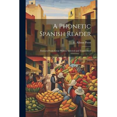A phonetic Spanish reader; extracts from great writers selected and transcribed, Taschenbuch von E. Allison Peers, Creative Media Partners, LLC,