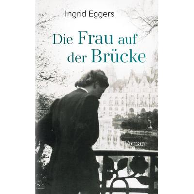 Die Frau auf der Brücke, Taschenbuch von Ingrid Eggers, BoD – Books on Demand, 978-3-7583-3092-6