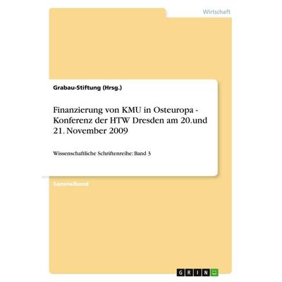 Finanzierung von KMU in Osteuropa - Konferenz der HTW Dresden am 20.und 21. November 2009, Taschenbuch von Grabau-Stiftung (Hrsg., GRIN,