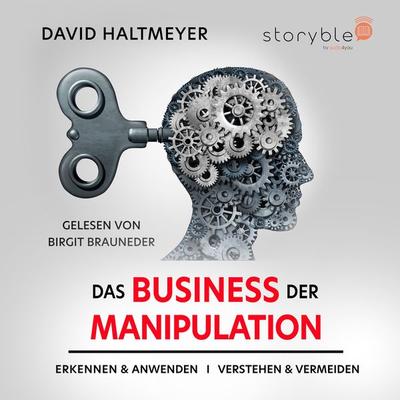 Das Business der Manipulation - verstehen & erkennen, anwenden & vermeiden! - David Haltmeyer, Audio, 9783988187680