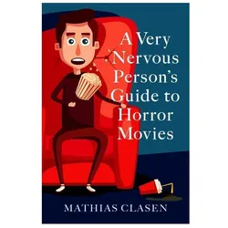 A Very Nervous Person/'s Guide to Horror Movies, Sachbücher von Mathias Clasen