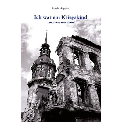 Ich war ein Kriegskind ...und was war dann?, Taschenbuch von Heide Hopkins, Epubli, 978-3-7565-2279-8