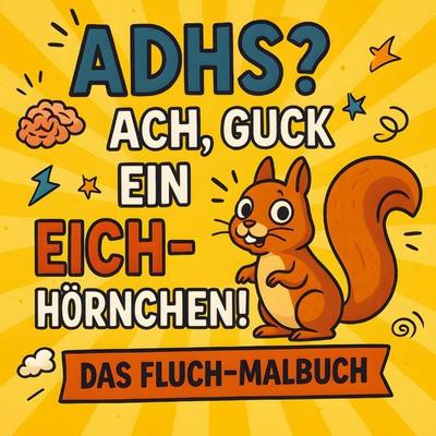 ADHS? Ach, guck ein Eichhörnchen!, Taschenbuch von Lilly LautGedacht, Bookmundo, 978-94-038-4701-6