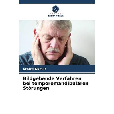 Bildgebende Verfahren bei temporomandibulären Störungen, Taschenbuch von Jayant Kumar, Verlag Unser Wissen, 978-620-5-11916-7