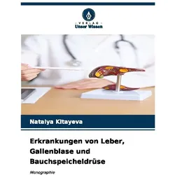 Erkrankungen von Leber, Gallenblase und Bauchspeicheldrüse, Fachbücher von Natalya Kitayeva
