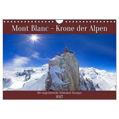 Mont Blanc - Krone der Alpen (Wandkalender 2027 DIN A4 quer), CALVENDO Monatskalender