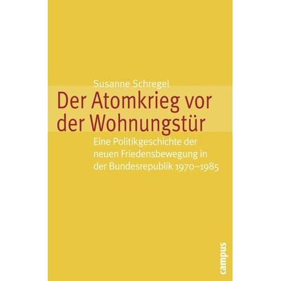 Der Atomkrieg vor der Wohnungstür, Taschenbuch von Susanne Schregel, Campus, 978-3-593-39478-7