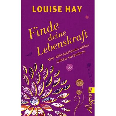 Finde Deine Lebenskraft, Taschenbuch von Louise Hay, Allegria Taschenbuch, 978-3-548-74642-5
