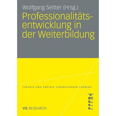 Professionalitätsentwicklung in der Weiterbildung, Taschenbuch von Wolfgang Seitter, VS Verlag für Sozialwissenschaften, 978-3-531-16643-8