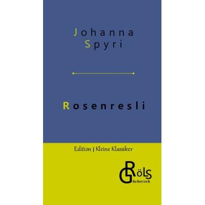 Rosenresli, Gebundene Ausgabe von Johanna Spyri, Gröls Verlag, 978-3-9882872-7-4