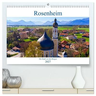 Rosenheim - Die Stadt vor den Bergen (hochwertiger Premium Wandkalender 2027 DIN A2 quer), Kunstdruck in Hochglanz