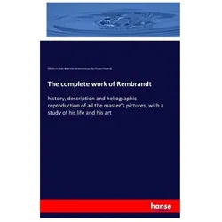 The complete work of Rembrandt, Fachbücher von Florence Simmonds, Rembrandt Harmenszoon Van Rijn, Wilhelm von Bode