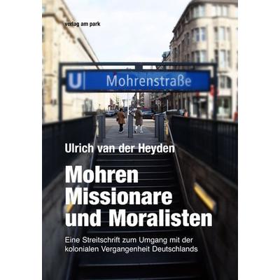 Mohren, Missionare und Moralisten, Taschenbuch von Ulrich van der Heyden, Verlag am park, 978-3-89793-366-8