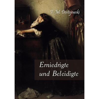 Erniedrigte und Beleidigte, Taschenbuch von Fjodor M. Dostojewski, Europäischer Literaturverlag, 978-3-86267-475-6