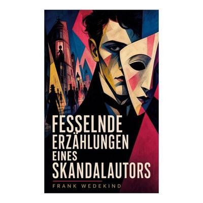 Fesselnde Erzählungen eines Skandalautors, Taschenbuch von Frank Wedekind, E-artnow, 978-80-273-5128-2