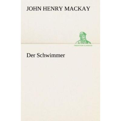 Der Schwimmer, Taschenbuch von John Henry Mackay, Tredition, 978-3-8495-4706-6