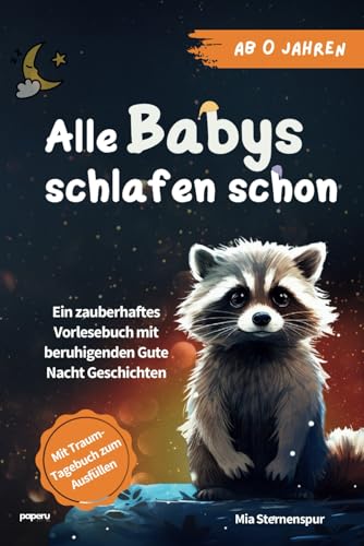 Mia Sternenspur - Alle Babys schlafen schon: Ein zauberhaftes Vorlesebuch mit beruhigenden Gute Nacht Geschichten ab 0 Jahren - mit Traum-Tagebuch zum Ausfüllen - Preis vom 17.10.2026 19:25:27 h
