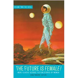 The Future Is Female Volume Two, The 1970s: More Classic Science, Belletristik von Lisa, Yaszek