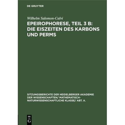 Epeirophorese, Teil 3 B: Die Eiszeiten des Karbons und Perms, Gebundene Ausgabe von Wilhelm Salomon-Calvi, De Gruyter, 978-3-11-119080-8