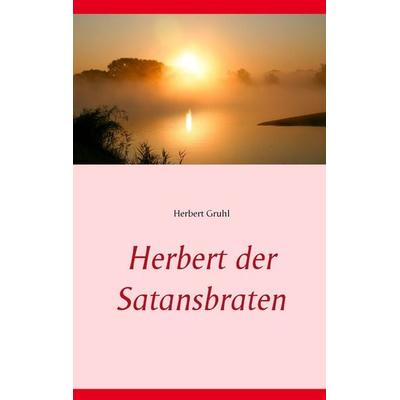 Herbert der Satansbraten, Taschenbuch von Herbert Gruhl, BoD – Books on Demand, 978-3-7347-4208-8
