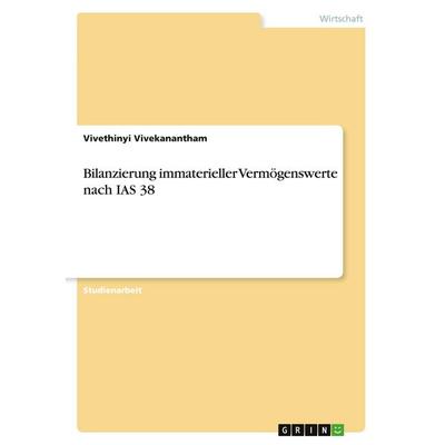Bilanzierung immaterieller Vermögenswerte nach IAS 38, Taschenbuch von Vivethinyi Vivekanantham, GRIN, 978-3-346-08709-6