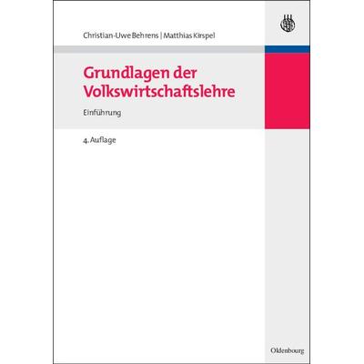 Grundlagen der Volkswirtschaftslehre, Gebundene Ausgabe von Christian-Uwe Behrens,Matthias Kirspel, De Gruyter Oldenbourg, 978-3-486-59736-3