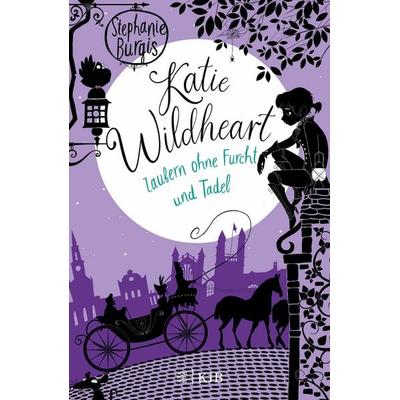 Katie Wildheart – Zaubern ohne Furcht und Tadel, Gebundene Ausgabe von Stephanie Burgis, Fischer Sauerländer, 978-3-7373-4168-4