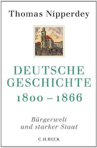 Thomas Nipperdey - Deutsche Geschichte 1800-1866: Bürgerwelt und starker Staat - Preis vom 09.10.2026 07:28:09 h