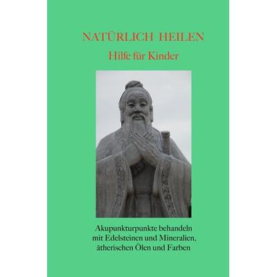 Natürlich heilen / Natürlich heilen - Hilfe für Kinder, Taschenbuch von Gerold Knobloch, Epubli, 978-3-7450-6551-0