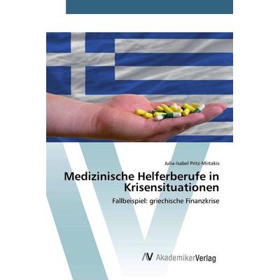Medizinische Helferberufe in Krisensituationen, Taschenbuch von Julia-Isabel Pritz-Mirtakis, AV Akademikerverlag, 978-3-639-84443-6