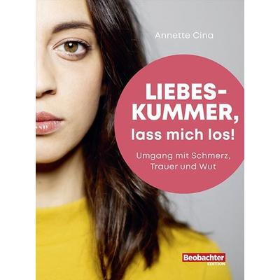 Liebeskummer, lass mich los!, Taschenbuch von Annette Cina, Beobachter Edition, 978-3-03875-377-3
