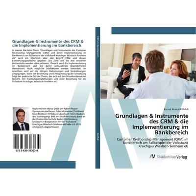 Grundlagen & Instrumente des CRM & die Implementierung im Bankbereich, Taschenbuch von Patrick Marcel Kühfuss, AV Akademikerverlag, 978-3-639-38303-4