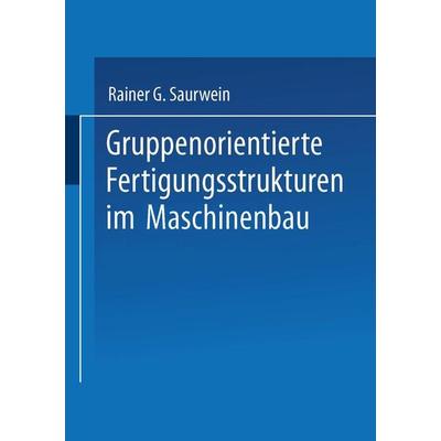 Gruppenorientierte Fertigungsstrukturen im Maschinenbau, Taschenbuch von Rainer G. Saurwein, VS Verlag für Sozialwissenschaften, 978-3-8100-1565-5