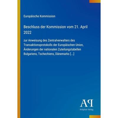 Beschluss der Kommission vom 21. April 2022, Taschenbuch von Europäische Kommission, Antiphon Verlag, 978-3-387-97032-6