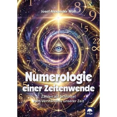 Numerologie einer Zeitenwende, Taschenbuch von Josef A. Moll, Freya, 978-3-99025-487-5