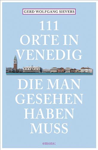 Sievers, Gerd Wolfgang - 111 Orte in Venedig, die man gesehen haben muss - Preis vom 19.10.2026 19:33:35 h