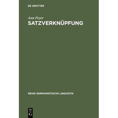 Satzverknüpfung, Gebundene Ausgabe von Ann Peyer, De Gruyter, 978-3-484-31178-7