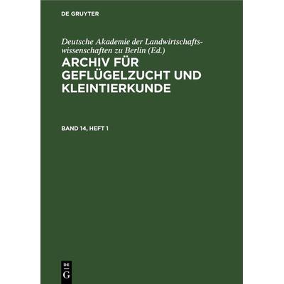 Archiv für Geflügelzucht und Kleintierkunde. Band 14, Heft 1, Gebundene Ausgabe von , De Gruyter, 978-3-11-265527-6