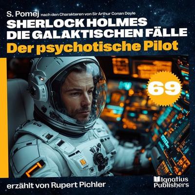 Der psychotische Pilot (Sherlock Holmes - Die galaktischen Fälle, Folge 69) - Arthur Conan Doyle,S. Pomej, Audio, 9783991766551