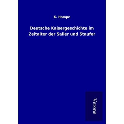 Deutsche Kaisergeschichte im Zeitalter der Salier und Staufer, Taschenbuch von K. Hampe, BoD - Books on Demand