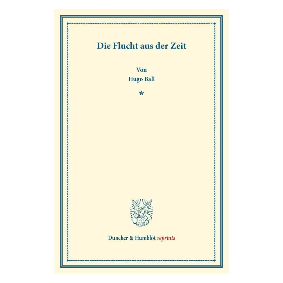 Duncker & Humblot Die Flucht aus der Zeit (Deutsch, Softcover, Hugo Ball) (7312699)