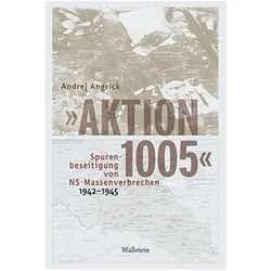 »Aktion 1005« - Spurenbeseitigung von NS-Massenverbrechen 1942 -1945, Sachbücher von Andrej Angrick