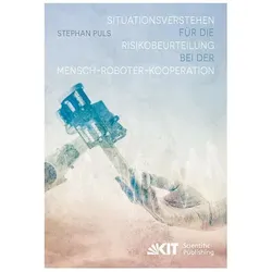 Situationsverstehen für die Risikobeurteilung bei der Mensch-Roboter-Kooperation, Fachbücher von Stephan Puls
