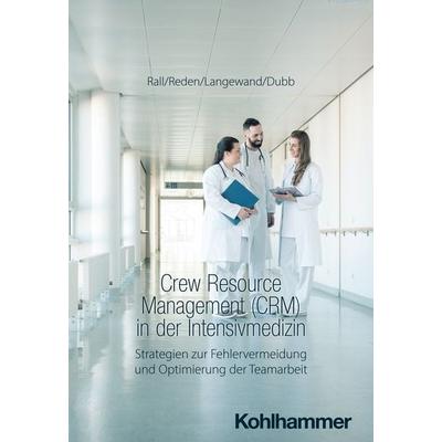 Crew Resource Management (CRM) in der Intensivmedizin, Taschenbuch von Marcus Rall,Maria Reden,Sascha Langewand,Rolf Dubb, Kohlhammer,
