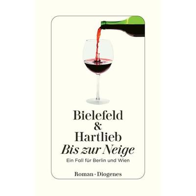 Bis zur Neige / Berlin & Wien Band 2, Taschenbuch von Claus-Ulrich Bielefeld,Petra Hartlieb, Diogenes Verlag AG