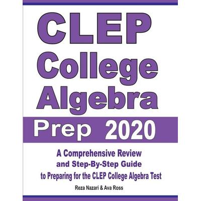 CLEP College Algebra Prep 2020, Taschenbuch von Reza Nazari,Ava Ross, Effortless Math Education, 978-1-64612-155-7