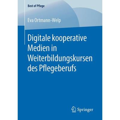 Digitale kooperative Medien in Weiterbildungskursen des Pflegeberufs, Taschenbuch von Eva Ortmann-Welp, Springer Fachmedien Wiesbaden GmbH,