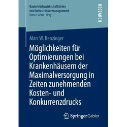 Möglichkeiten für Optimierungen bei Krankenhäusern der Maximalversorgung in Zeiten zunehmenden, Fachbücher von Marc W. Benzinger