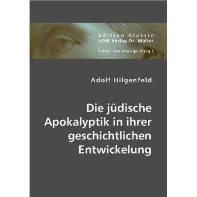 Die jüdische Apokalyptik in ihrer geschichtlichen Entwickelung, Taschenbuch von Adolf Hilgenfeld, VDM, 978-3-8364-4077-6